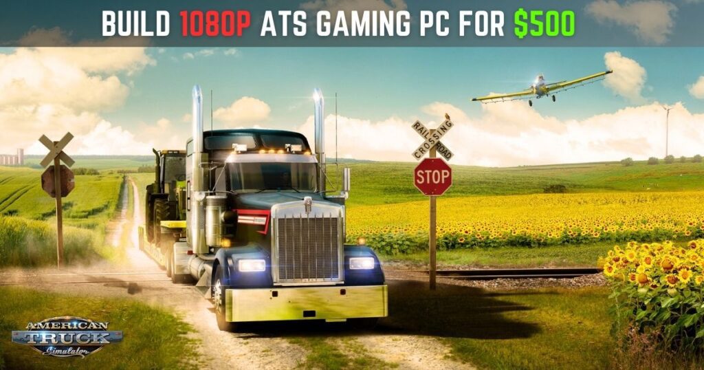 The Easy Way to Build a 1080p ATS Gaming PC for Under $500, Build a PC or Buy One, Minimum PC Requirements to Run American Truck Simulator, $500 pc build 2024, What is a good graphics card for American Truck Simulator, What kind of PC do I need to run American Truck Simulator