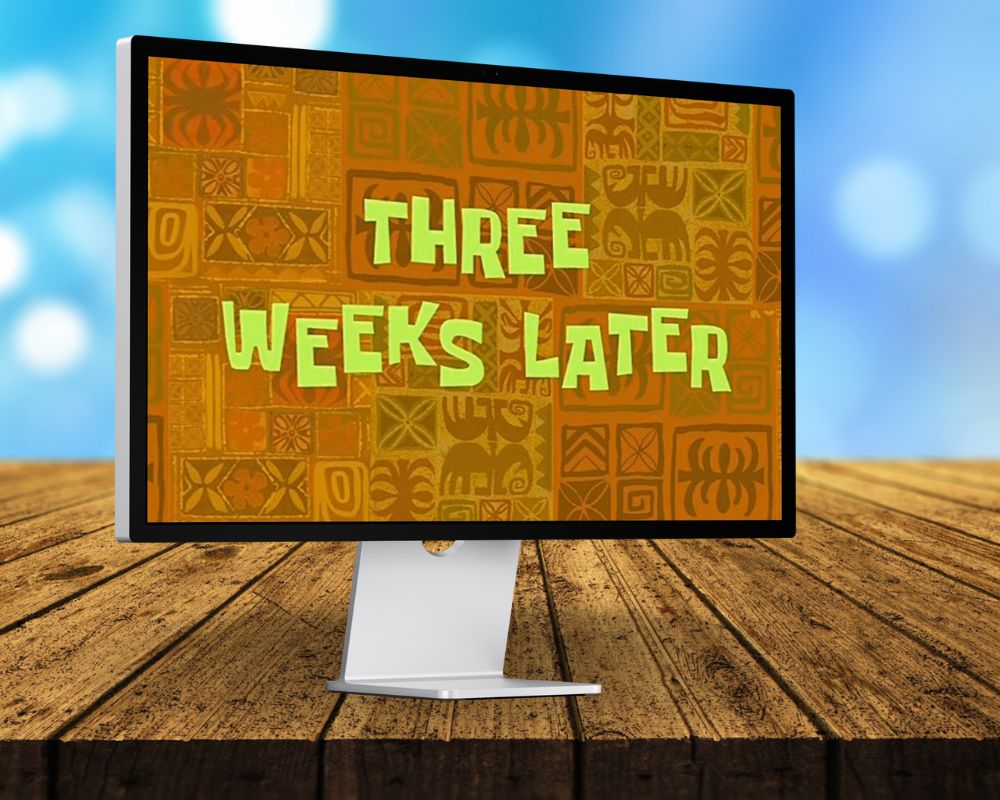 3 Weeks Later, Three Weeks Later, Laugh Out Loud with 90 SpongeBob Timecards, Farc4y Gaming, Scenescoop Blog, SpongeBob Meme Templates All Timecards in Narrator's Voice Free Download, SpongeBob Wallpaper Full HD for Desktop, SpongeBob Ultra HD live wallpaper, Mini Transitions Clip for Funny Videos Editing, SpongeBob Timecard Clips