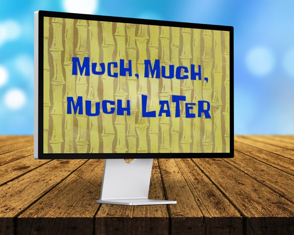 Much, Much, Much Later, Laugh Out Loud with 90 SpongeBob Timecards, Farc4y Gaming, Scenescoop Blog, SpongeBob Meme Templates All Timecards in Narrator's Voice Free Download, SpongeBob Wallpaper Full HD for Desktop, SpongeBob Ultra HD live wallpaper, Mini Transitions Clip for Funny Videos Editing, SpongeBob Timecard Clips